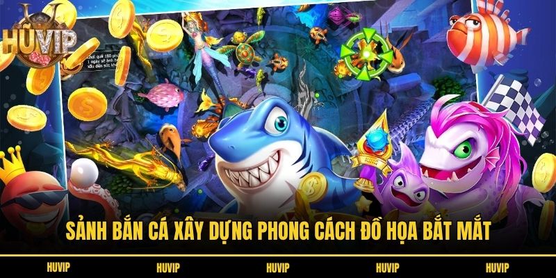 Bắn Cá HUVIP - Điểm Hẹn Của Những Tay Săn Cá Cừ Khôi Sảnh bắn cá xây dựng phong cách đồ họa bắt mắt