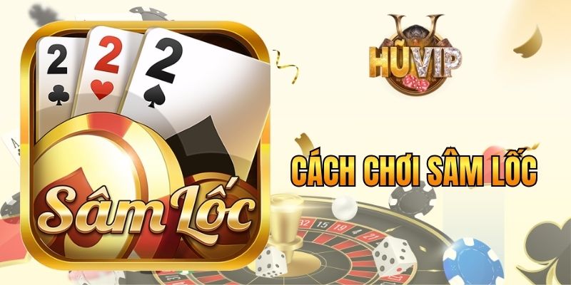 Cách chơi Sâm Lốc