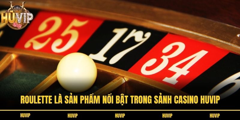 Roulette là sản phẩm nổi bật trong sảnh casino HUVIP