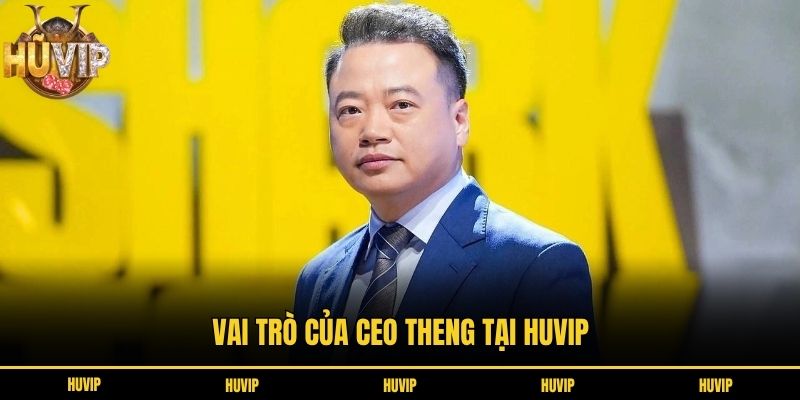 Vai trò của CEO Theng tại Huvip