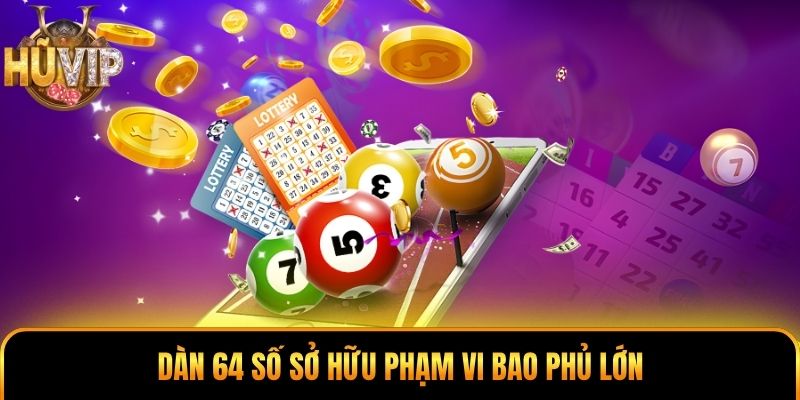 Dàn Đề Bất Tử - Cách Xây Dàn Số Hợp Lý Cho Người Mới Dàn 64 số sở hữu phạm vi bao phủ lớn