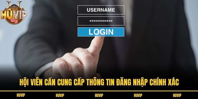 Hội viên cần cung cấp thông tin đăng nhập chính xác