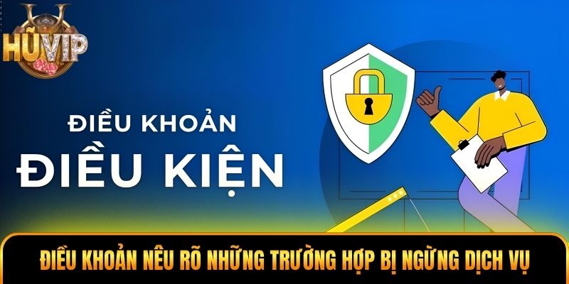 Điều khoản nêu rõ những trường hợp bị ngừng dịch vụ