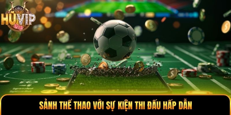 Sảnh thể thao với sự kiện thi đấu hấp dẫn