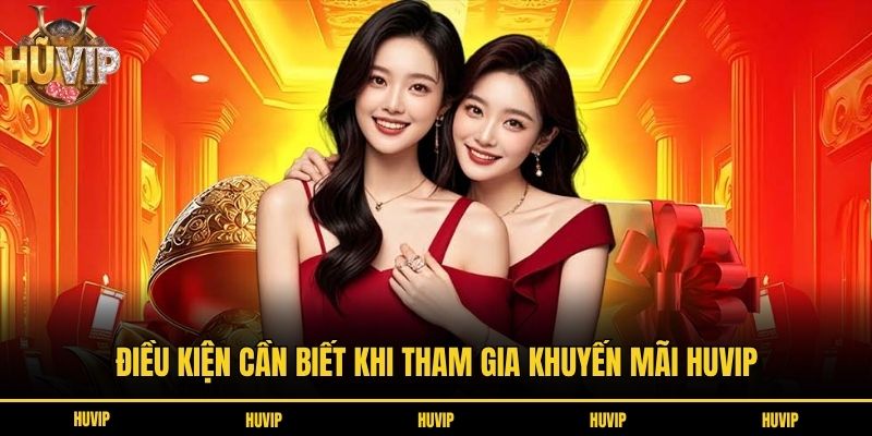Điều kiện cần biết khi tham gia khuyến mãi Huvip