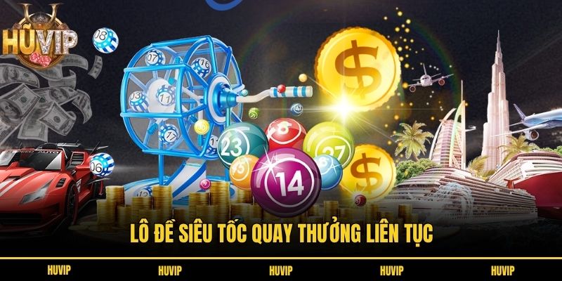 Lô đề siêu tốc quay thưởng liên tục