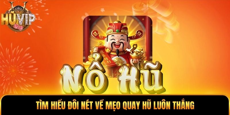 Mẹo Quay Hũ Luôn Thắng - Giải Mã Xu Hướng Trước Khi Quay Tìm hiểu đôi nét về mẹo quay hũ luôn thắng