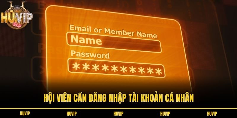 Hội viên cần đăng nhập tài khoản cá nhân