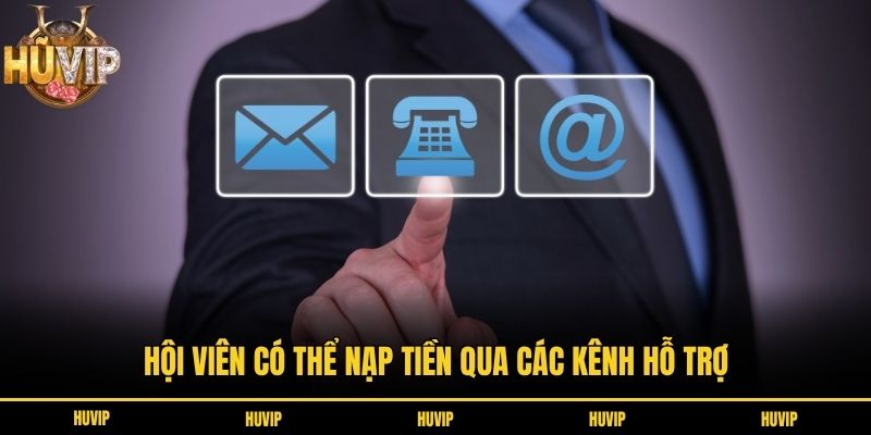 Hội viên có thể nạp tiền qua các kênh hỗ trợ