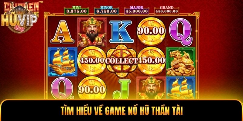 Nổ Hũ Thần Tài - Khám Phá Game Slot Chủ Đề Tài Lộc Hấp Dẫn Tìm hiểu về game nổ hũ Thần Tài