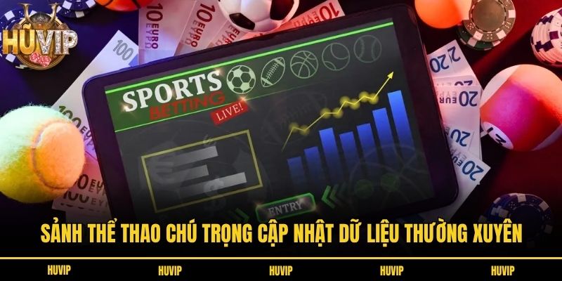 Sảnh thể thao chú trọng cập nhật dữ liệu thường xuyên