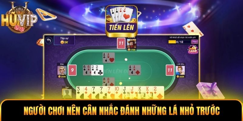 Tiến Lên Miền Nam - Nhìn Thế Bài, Chọn Nước Đi Khôn Ngoan Người chơi nên cân nhắc đánh những lá nhỏ trước